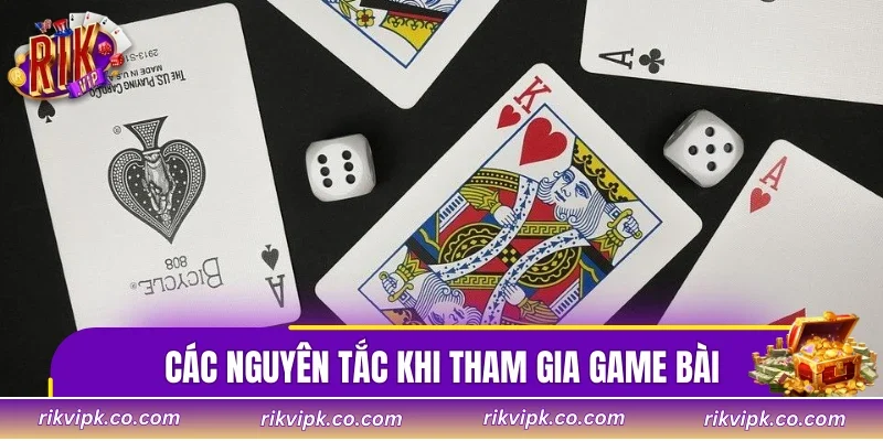 Các nguyên tắc quan trọng khi tham gia game bài