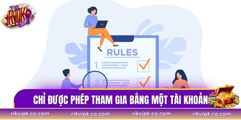 Chỉ được phép tham gia bằng một tài khoản duy nhất