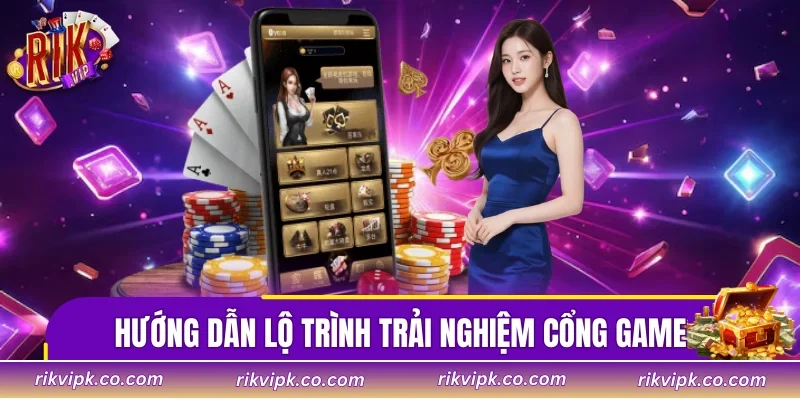Hướng dẫn lộ trình trải nghiệm cổng game