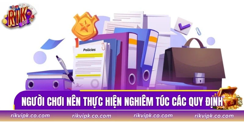 Người chơi nên thực hiện nghiêm túc các quy định của cổng game