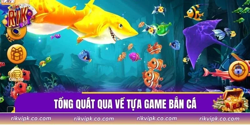 Tổng quát qua về tựa game bắn cá